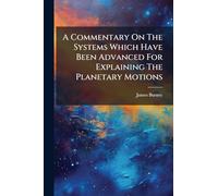 A Commentary On The Systems Which Have Been Advanced For Explaining The Planetary Motions