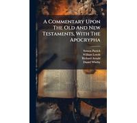 A Commentary Upon The Old And New Testaments, With The Apocrypha