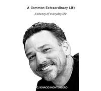 A Common Extraordinary Life: A theory of everyday life