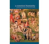 A Common Humanity: Thinking about Love and Truth and Justice