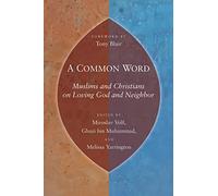 A Common Word: Muslims and Christians on Loving God and Neighbor