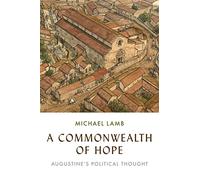 Michael Lamb – A Commonwealth of Hope: Augustine's Political Thought – Copertina rigida