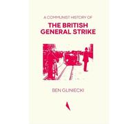 A Communist History of The British General Strike