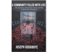A COMMUNITY FILLED WITH LIES: The Anatomy of Systemic Deceit and the Architecture of Integrity