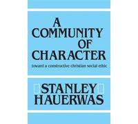 A Community of Character: Toward a Constructive Christian Social Ethic - H...