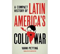 Vanni Pettinà A Compact History of Latin America's Cold War (Tascabile)