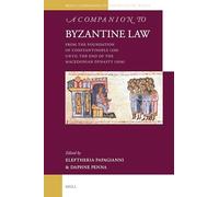 A Companion to Byzantine Law: From the Foundation of Constantinople 330 Until the End of the Macedonian Dynasty 1056