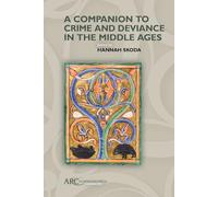 A Companion to Crime and Deviance in the Middle Ages