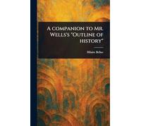 A Companion to Mr. Wells's "Outline of History"