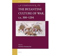 A Companion to the Byzantine Culture of War, Ca. 300-1204