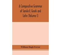 A Comparative Grammar Of Sanskrit, Gr nd Latin (Volume I) (Tascabile)