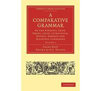 A Comparative Grammar of the Sanscrit, Zend, Greek, Latin, Lithuanian, Gothic, German, and Sclavonic: Volume 1