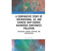 A Comparative Study of International, U.S., and Chinese Ship-Source Hazardous Substances Pollution: Prevention, Control, Response, and Compensation