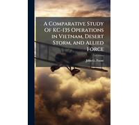 A Comparative Study Of KC-135 Operations in Vietnam, Desert Storm, and Allied Force