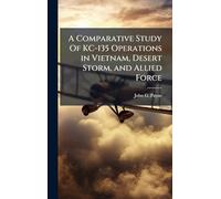 A Comparative Study Of KC-135 Operations in Vietnam, Desert Storm, and Allied Force