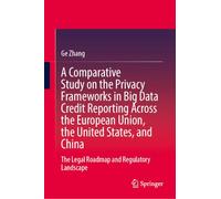 A Comparative Study on the Privacy Frameworks in Big Data Credit Reporting Across the European Union, the United States, and China: The Legal Roadmap and Regulatory Landscape