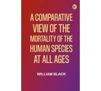 A Comparative View of the Mortality of the Human Species, at All Ages