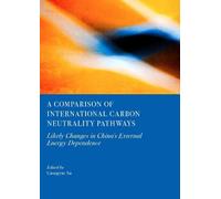 A Comparison of International Carbon Neutrality Pathways: Likely Changes in China's External Energy Dependence