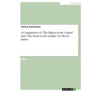 A Comparison of "The Figure in the Carpet" and "The Beast in the Jungle" by Henry James