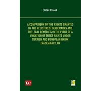 A Comparison of the Rights Granted By the Registered Trademarks and the Legal Remedies in the Event of a Violation of These Rights under Turkish and European Union Trademark Law