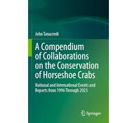 A Compendium of Collaborations on the Conservation of Horseshoe Crabs: National and International Events and Reports from 1996 Through 2023