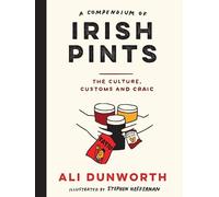 A Compendium of Irish Pints: The Culture, Customs and Craic