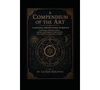 A Compendium of the Art: A Rational Presentation of Magick: An 804-page reference work on symbolic, psychological, ritual, practical, and comparative approaches to magick.