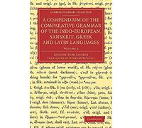 A Compendium of the Comparative Grammar of the Indo-European, Sanskrit, Greek and Latin Languages: Volume 2 (Cambridge Library Collection - Linguistics)