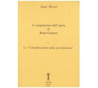 A compimento dell'opera di René Guénon. Vol. 1°: Le "Considerazioni sulla via in
