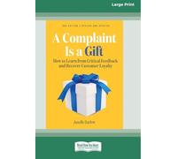 A Complaint Is a Gift, 3rd Edition: How to Learn from Critical Feedback and Recover Customer Loyalty (16pt Large Print Edition)
