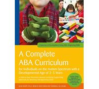 A Complete ABA Curriculum for Individuals on the Autism Spectrum With a Developmental Age of 3-5 Years: Step-by-Step Treatment Manual Including Supporting Materials for Teaching 140 Beginning Skills