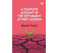 A Complete Account Of The Settlement At Port Jackson