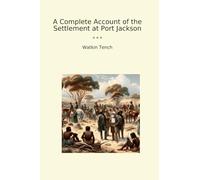 A Complete Account of the Settlement at Port Jackson
