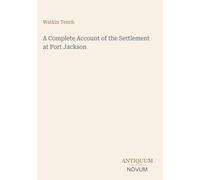A Complete Account of the Settlement at Port Jackson