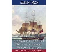 A Complete Account of the Settlement at Port Jackson (Esprios Classics)