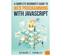 A Complete Beginner’s Guide to Web Programming with JavaScript