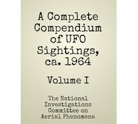 A Complete Compendium of UFO Sightings, ca. 1964: Volume I