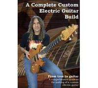 A Complete Custom Electric Guitar Build [DVD]