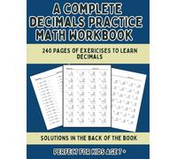 A Complete Decimals Math Workbook: 240 Sheets of Addition, Subtraction, Multiplication & Division of Decimals Worksheets