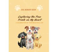 A Complete Dog Memory Book & Remembrance Book: A Life Story Keepsake from Gotcha Day to First Baths and Special Moments to Senior Years with Photo Pages, Perfect Dog Lover Gift, Pet Memorial Gift