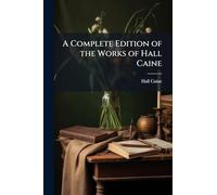 A Complete Edition of the Works of Hall Caine