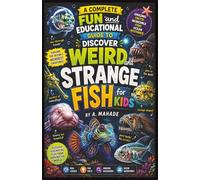 A Complete Fun and Educational Guide to Discover Weird and Strange Fish for Kids