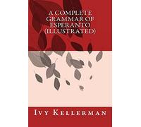 Ivy Kellerman A Complete Grammar of Esperanto (illustrated) (Tascabile)