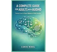 A COMPLETE GUIDE FOR ADULTS WITH AUDHD: Practical Tools for Focus, Balance and Daily Success