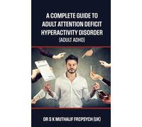 A complete guide to Adult Attention Deficit Hyperactivity Disorder - Adult ADHD