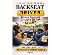 A Complete Guide To Being A Backseat Driver: A Funny Guide to Backseat Driving, Road Trips, and Relationship Survival for Couples Who Share a Car