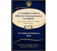 A Complete Guide to Effective Communication in English:: From Grammar Foundations to Confident, Fluent Expression