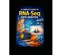A Complete Guide to RNA-Seq Data Analysis: From Raw Sequencing Reads to Differential Expression and Functional Interpretation