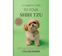 A Complete Guide to Your Shih Tzu How to tame Shih Tzu cuteness and other little-known facts about your dog by me