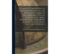 A Complete Hand-book Of Standard Rules Of All The Prominent Games Of (Tascabile)